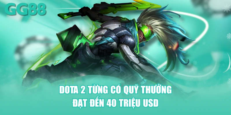 DOTA 2 từng có quỹ thưởng đạt đến 40 triệu USD